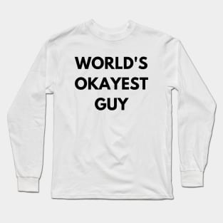World's okayest guy Long Sleeve T-Shirt